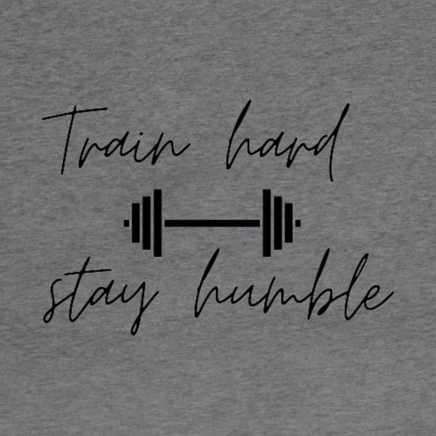 TRAIN HARD, STAY HUMBLE by Nahlaborne